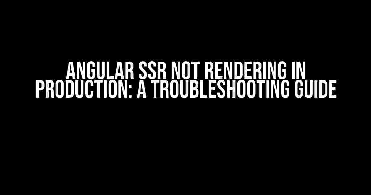 Angular SSR Not Rendering in Production: A Troubleshooting Guide