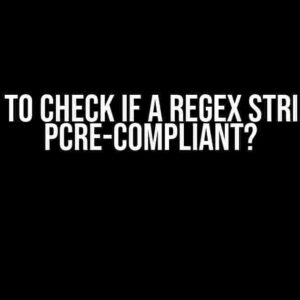 How to Check if a Regex String is PCRE-Compliant?