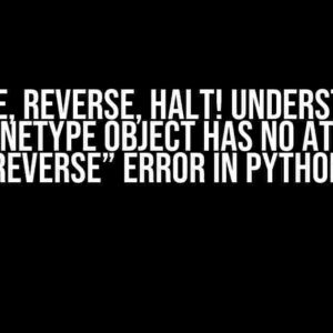 Reverse, Reverse, Halt! Understanding the “NoneType object has no attribute reverse” Error in Python