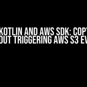 Using Kotlin and AWS SDK: Copy Files Without Triggering AWS S3 Events